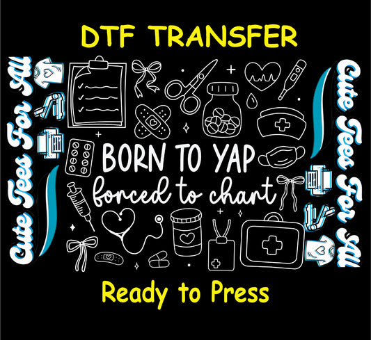 Funny nurse ready to press dtf transfer with phrase born to yap forced to chart and medical icons


