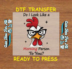Funny DTF Transfer – Grumpy Chicken Morning Quote Ready to Press Iron on Heat Transfer DIY Shirts 10974