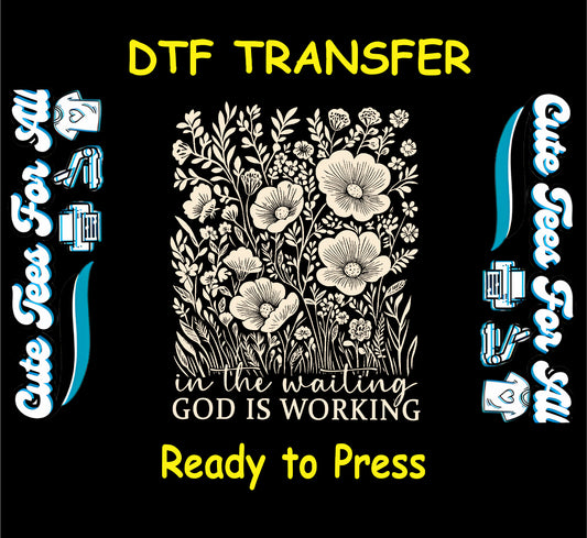 Ready to press dtf transfer with wildflowers and the phrase “In the waiting God is working” for DIY faith shirts

