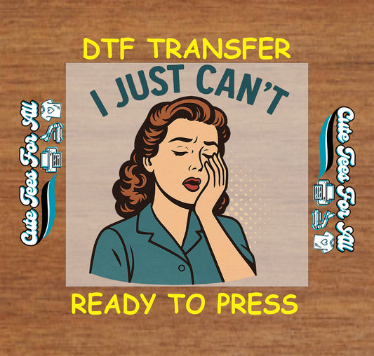 Funny retro comic woman ready to press dtf transfer with “I Just Can’t” text for sarcastic DIY shirts

