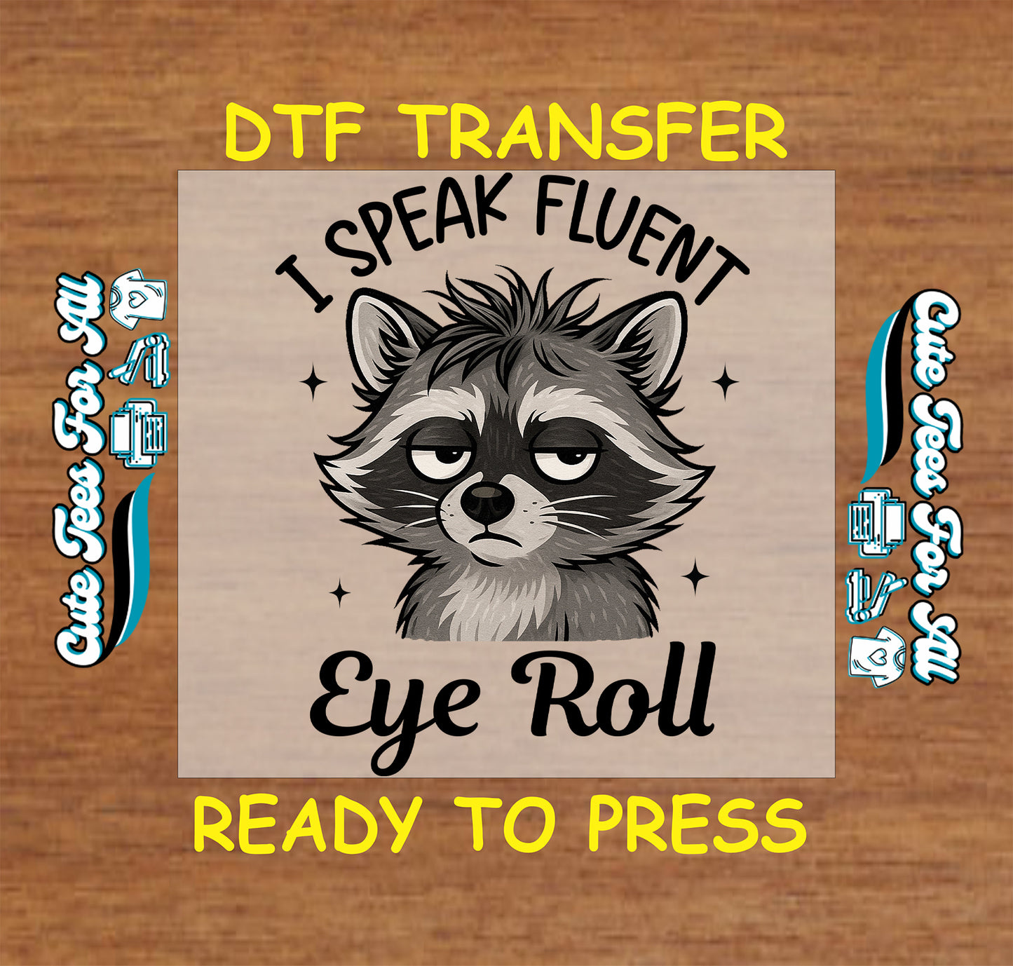 Ready to press dtf transfer with grumpy raccoon and funny phrase "I Speak Fluent Eye Roll" for DIY shirts

