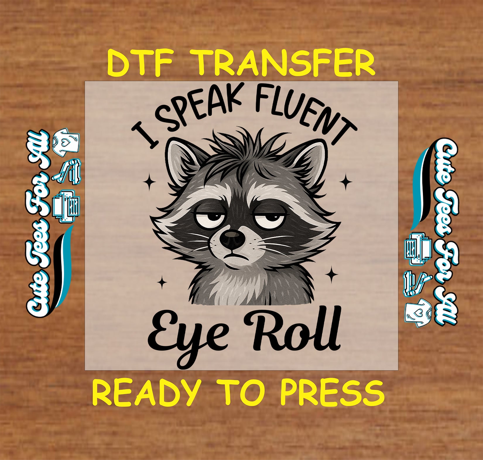 Ready to press dtf transfer with grumpy raccoon and funny phrase "I Speak Fluent Eye Roll" for DIY shirts

