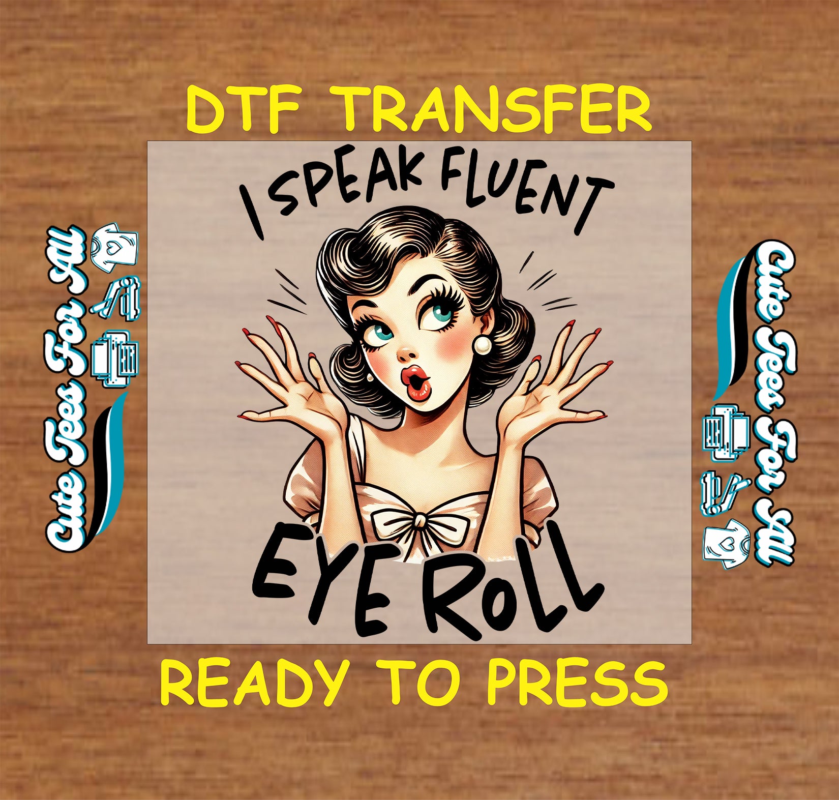 Ready to press dtf transfer with vintage pin-up girl and sarcastic text "I Speak Fluent Eye Roll" for DIY shirts

