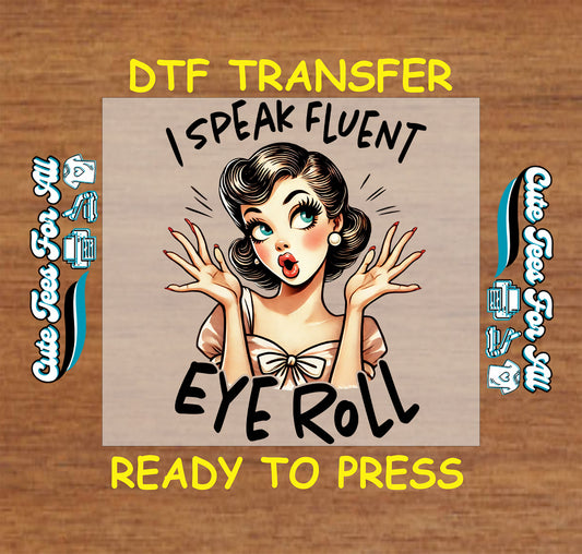 Ready to press dtf transfer with vintage pin-up girl and sarcastic text "I Speak Fluent Eye Roll" for DIY shirts

