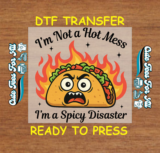 Ready to press dtf transfer with flaming taco and sarcastic phrase “I’m a Spicy Disaster” for DIY shirts

