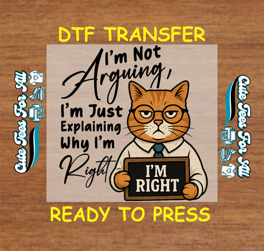 Ready to press dtf transfer with orange cat in glasses holding “I’m Right” sign and sarcastic quote for DIY shirts

