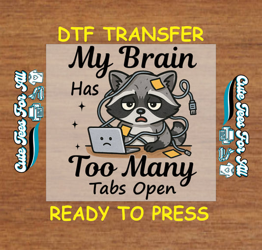 Ready to press dtf transfer with tired raccoon tangled in cords and funny too many tabs open quote


