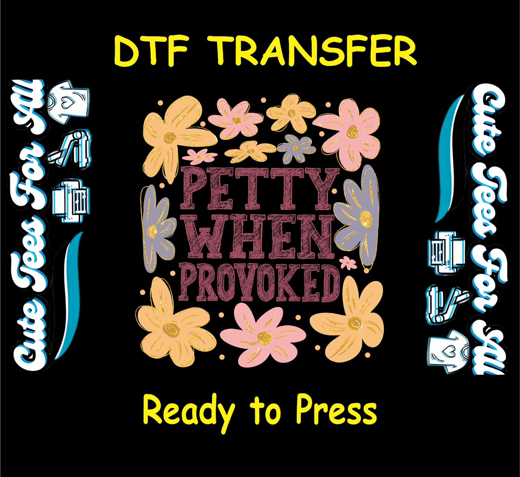 Ready to press dtf transfer with pink petty when provoked text and pastel flowers

