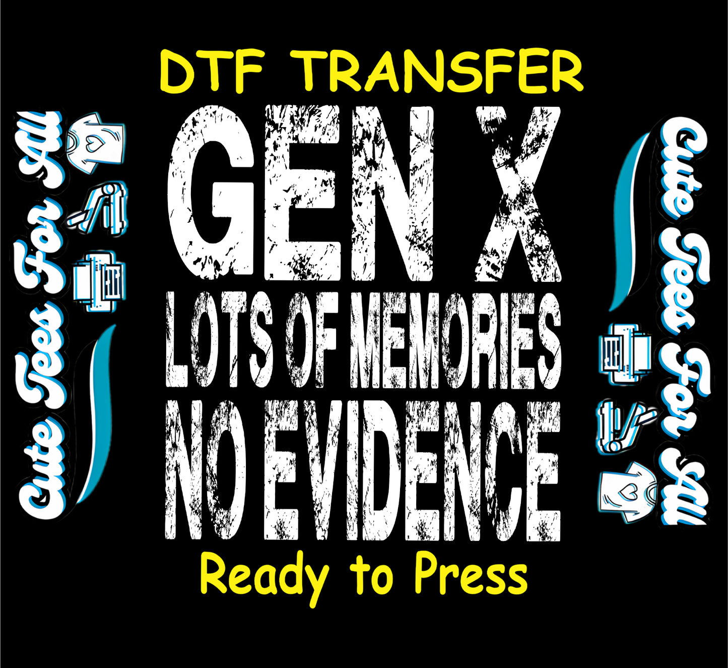 Funny retro Gen X quote ready to press dtf transfer for DIY shirts, featuring distressed bold white text

