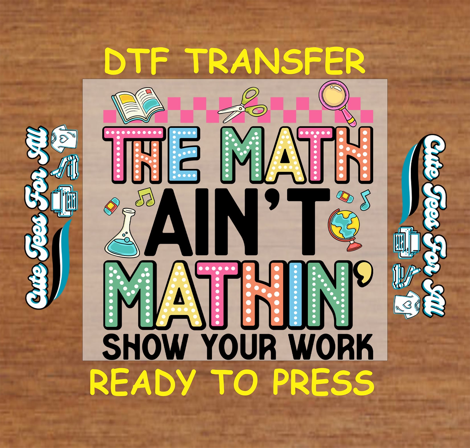 Funny classroom ready to press dtf transfer featuring colorful “The Math Ain’t Mathin’, Show Your Work” phrase with school icons

