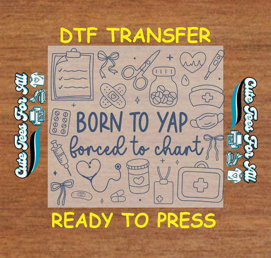 Funny nurse dtf transfer with medical icons and phrase born to yap forced to chart ready to press

