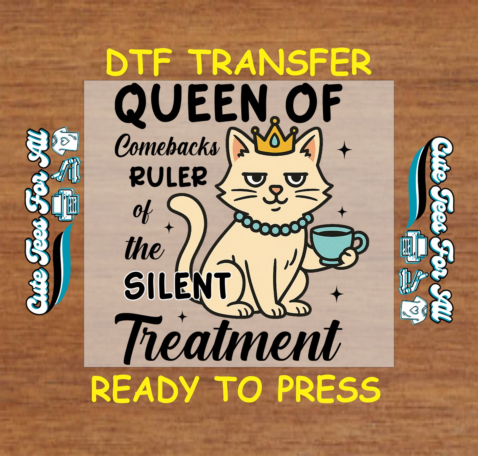 Queen cat ready to press dtf with crown, pearls, tea cup, and sarcastic phrase for DIY shirts

