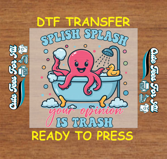 ready to press dtf with octopus in bathtub, sarcastic splish splash quote and bubbles

