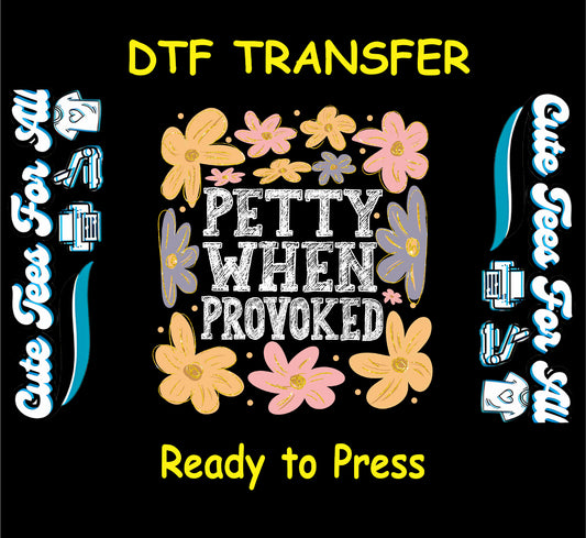 ready to press dtf with floral background and petty when provoked sarcastic quote

