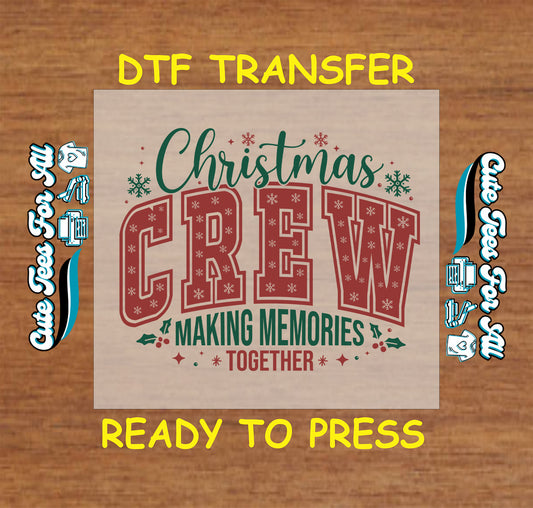 Christmas Crew DTF transfer with Making Memories Together holiday text and snowflakes, ready to press heat transfer for DIY shirts.