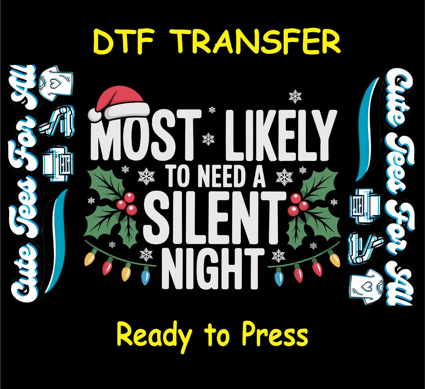 Christmas ready to press dtf transfer with “Most Likely to Need a Silent Night” text, Santa hat, holly, string lights, and snowflakes