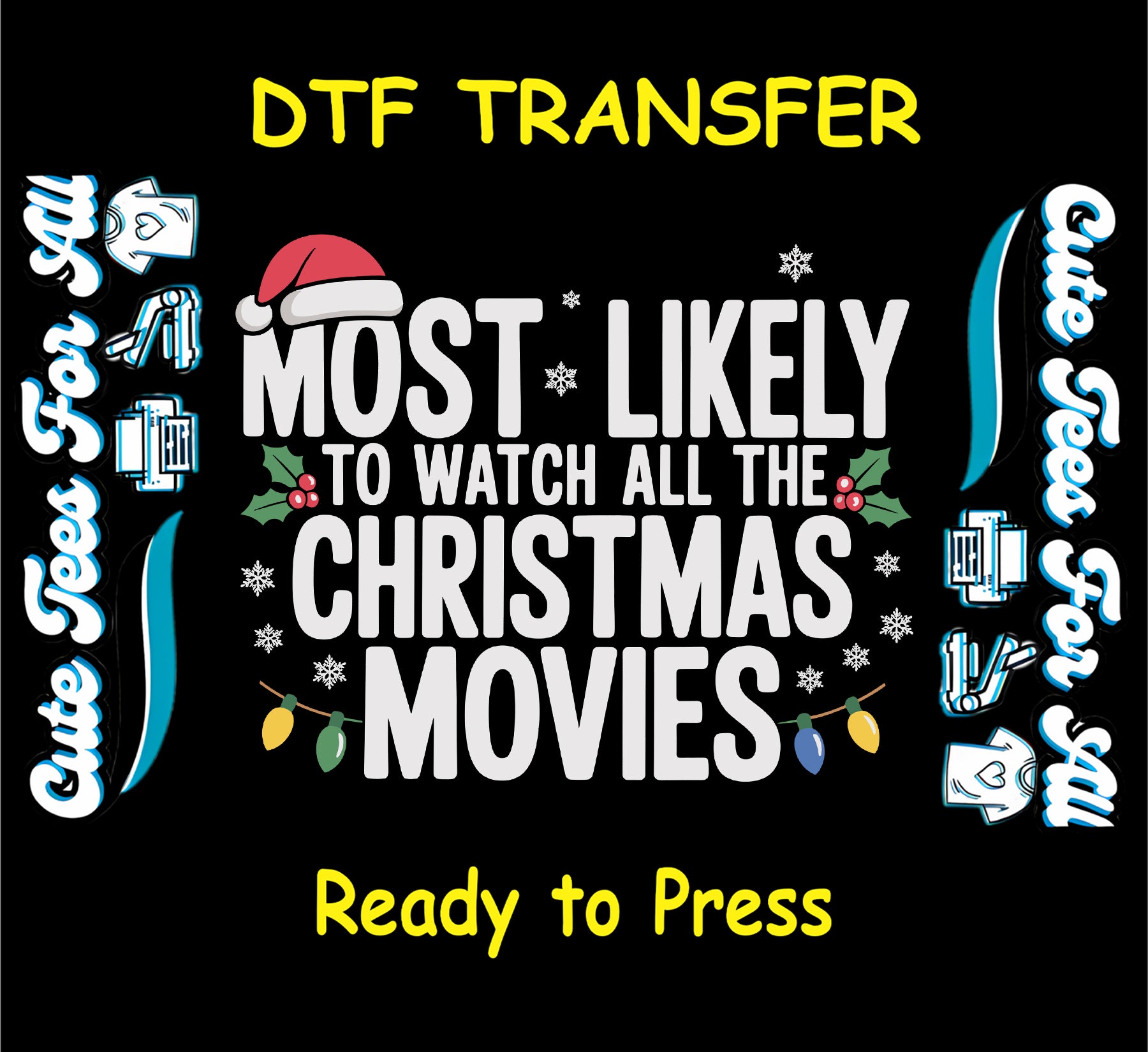 Christmas ready to press dtf transfer with “Most Likely to Watch All the Christmas Movies” text, Santa hat, holly, snowflakes, and lights
