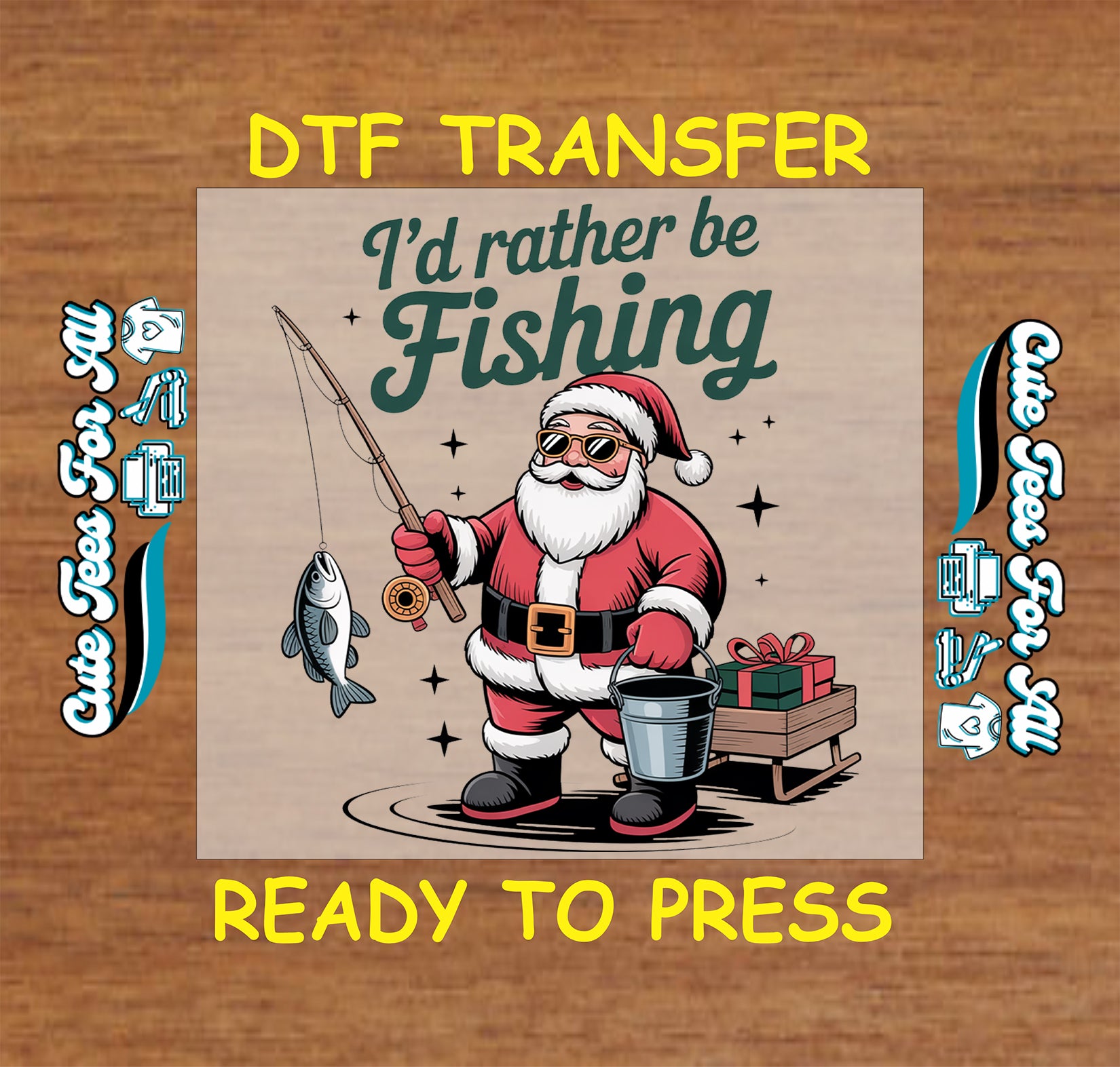 Christmas ready to press DTF transfer with Santa holding a fishing rod, fish, bucket, presents, and text "I’d rather be fishing."