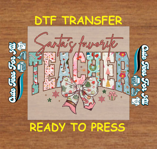 Santa’s favorite teacher Christmas ready to press DTF iron on heat transfer with festive bow and holiday patterned letters for DIY shirts
