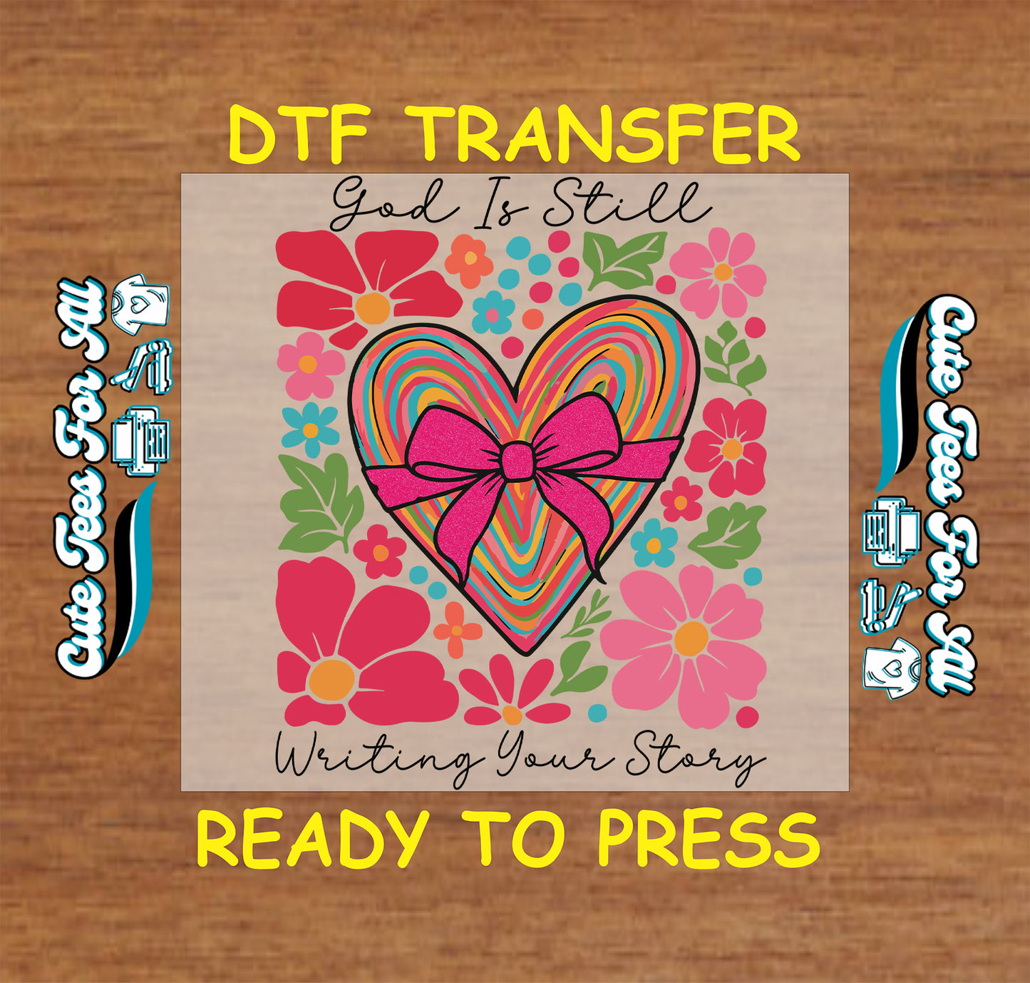 God Is Still Writing Your Story ready to press DTF transfer with rainbow heart, pink bow, and colorful floral accents