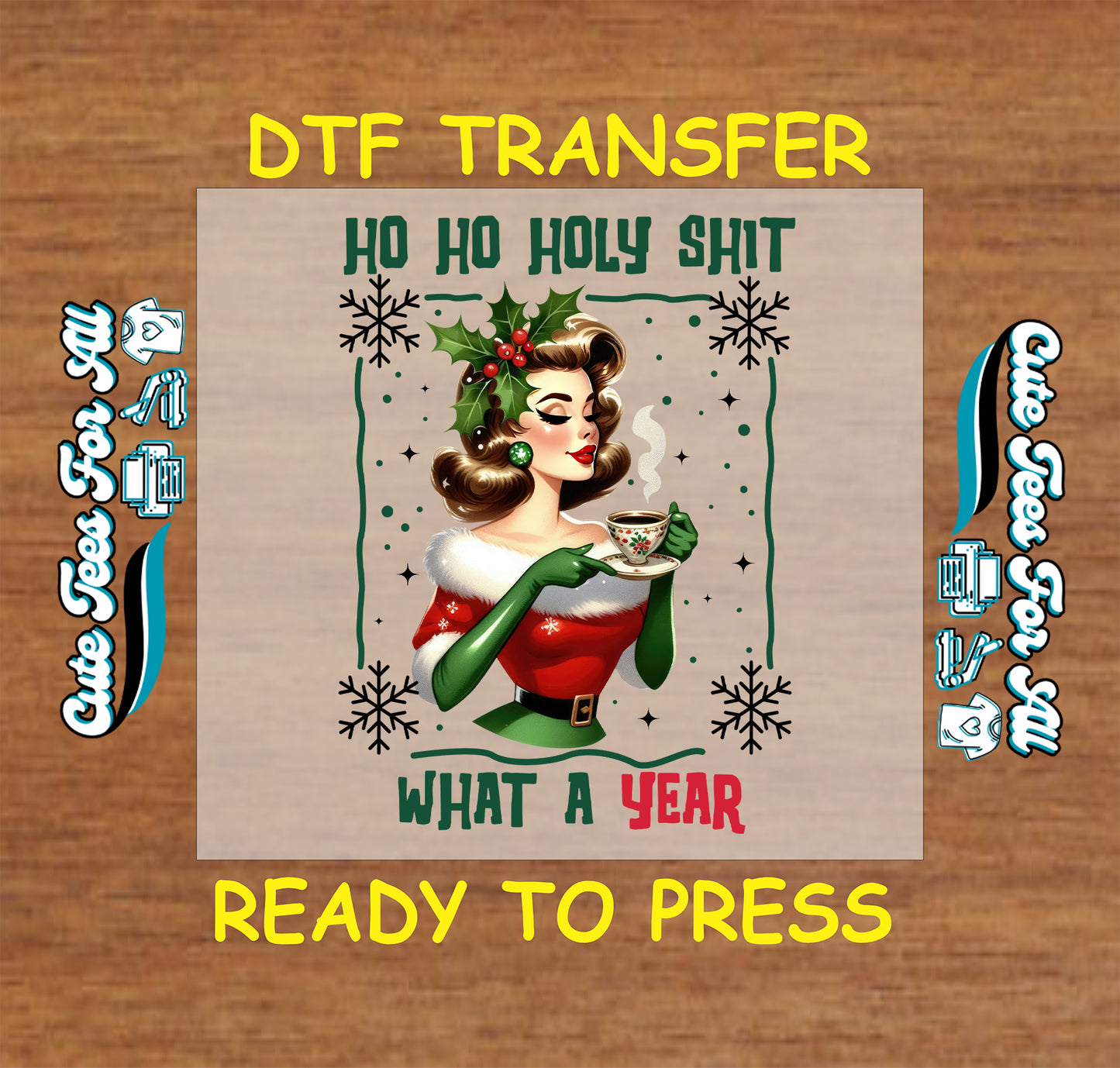 Christmas DTF transfer with retro pinup lady holding coffee cup and text “Ho Ho Holy Shit What a Year,” ready to press iron on heat transfer for DIY shirts.