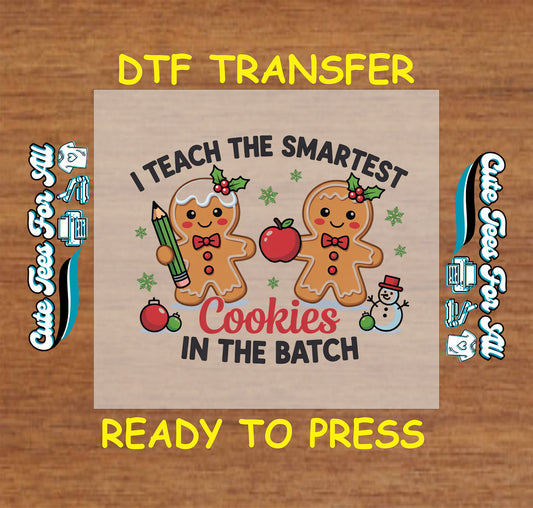 Christmas DTF transfer featuring gingerbread cookies with the text “I Teach the Smartest Cookies in the Batch,” ready to press iron on heat transfer for DIY shirts.