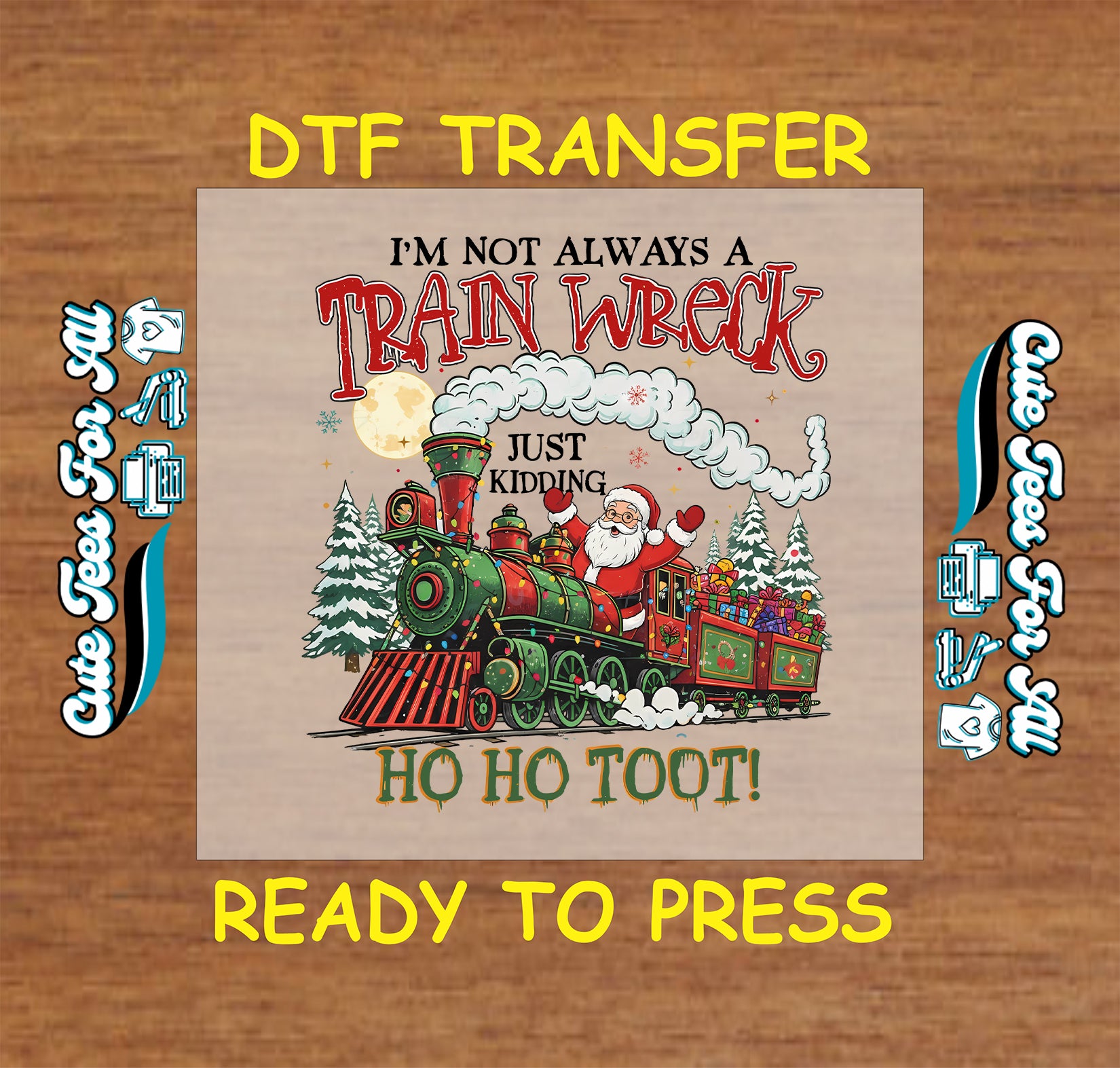 Christmas DTF transfer featuring Santa on a festive train with the quote “I’m Not Always a Train Wreck,” ready to press iron on heat transfer for DIY shirts.