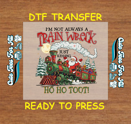 Christmas DTF transfer featuring Santa on a festive train with the quote “I’m Not Always a Train Wreck,” ready to press iron on heat transfer for DIY shirts.