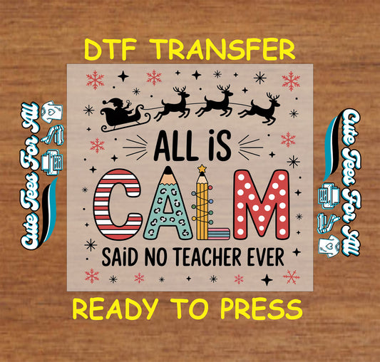 funny teacher christmas dtf transfer all is calm said no teacher ever ready to press iron on heat transfer for diy shirts