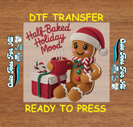 half baked holiday mood gingerbread yarn style christmas ready to press dtf transfer for diy christmas shirts