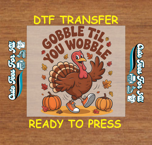 thanksgiving gobble til you wobble turkey graphic with pumpkins leaves ready to press dtf transfer iron on heat transfer