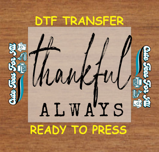 thankful always script thanksgiving ready to press dtf transfer fall iron on heat transfer