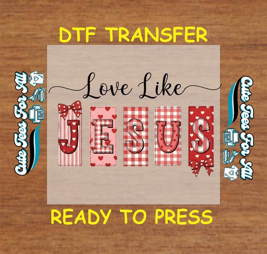 love like jesus valentine religious dtf transfer ready to press iron on