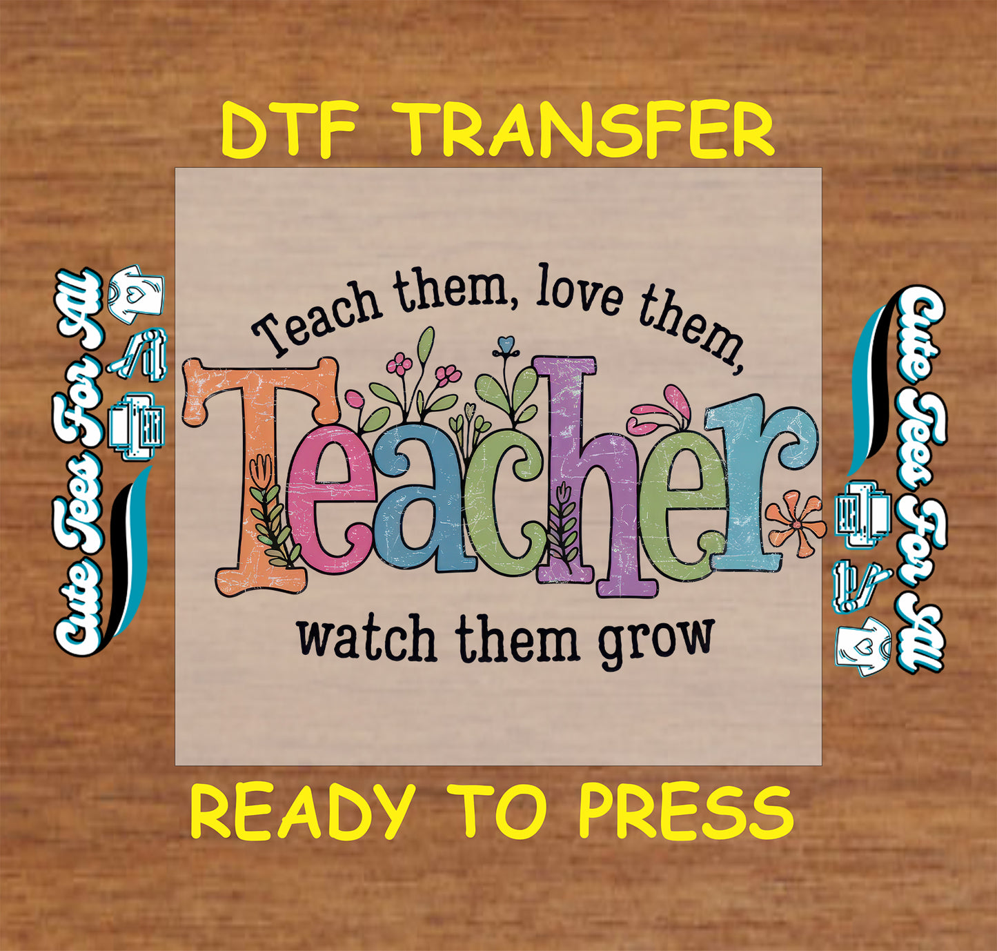 teacher floral teach them love them watch them grow ready to press dtf iron on heat transfer