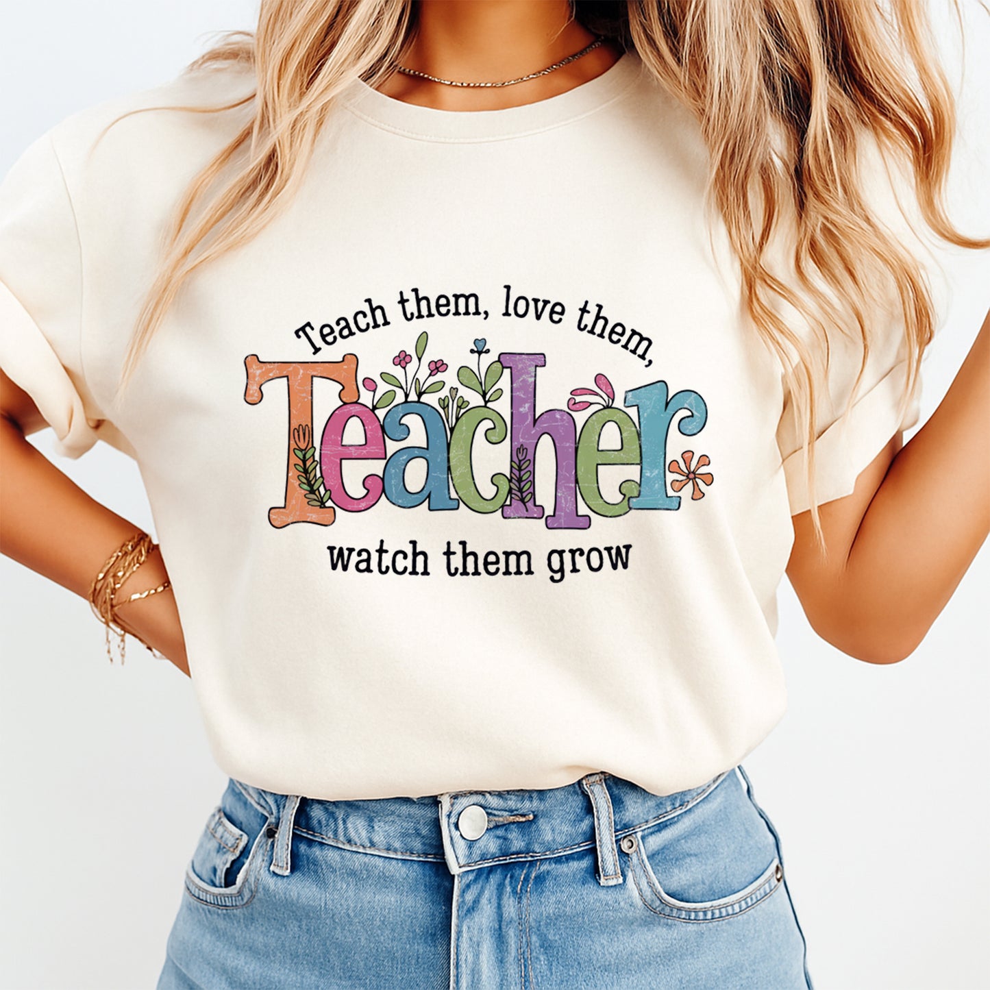 Teacher DTF Transfer – Teach Them Love Them Watch Them Grow Floral Graphic Ready to Press Iron On Heat Transfer for DIY Teacher Shirts 12437