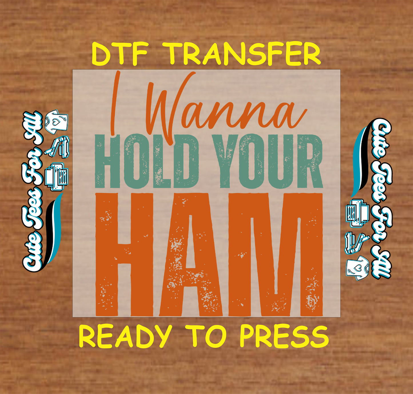 I wanna hold your ham ready to press dtf transfer with bold distressed lettering for DIY Thanksgiving shirts