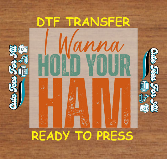 I wanna hold your ham ready to press dtf transfer with bold distressed lettering for DIY Thanksgiving shirts
