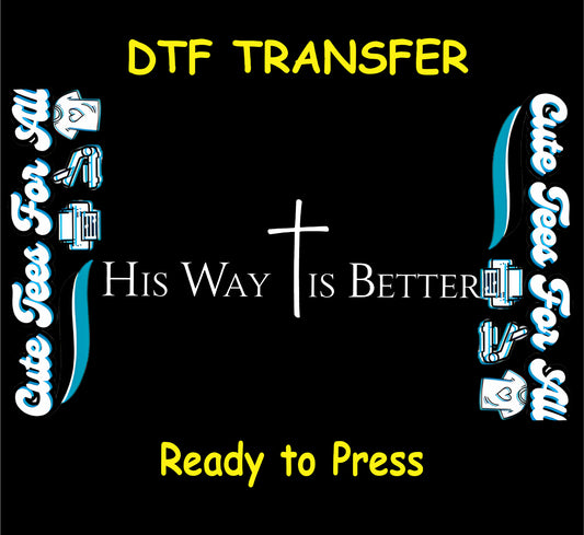 Christian ready to press dtf transfer with His Way Is Better text and minimalist cross faith design