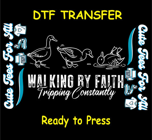 Christian ready to press dtf transfer with Walking by Faith Tripping Constantly text and duck illustrations in humorous faith style