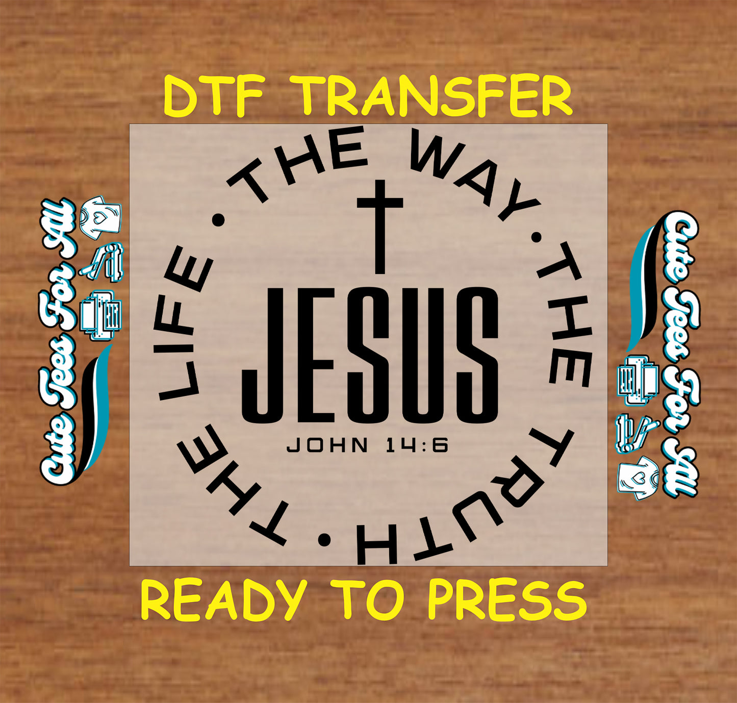 Ready to press dtf Christian scripture transfer featuring John 14:6 Jesus text with cross and circular faith typography for DIY shirts