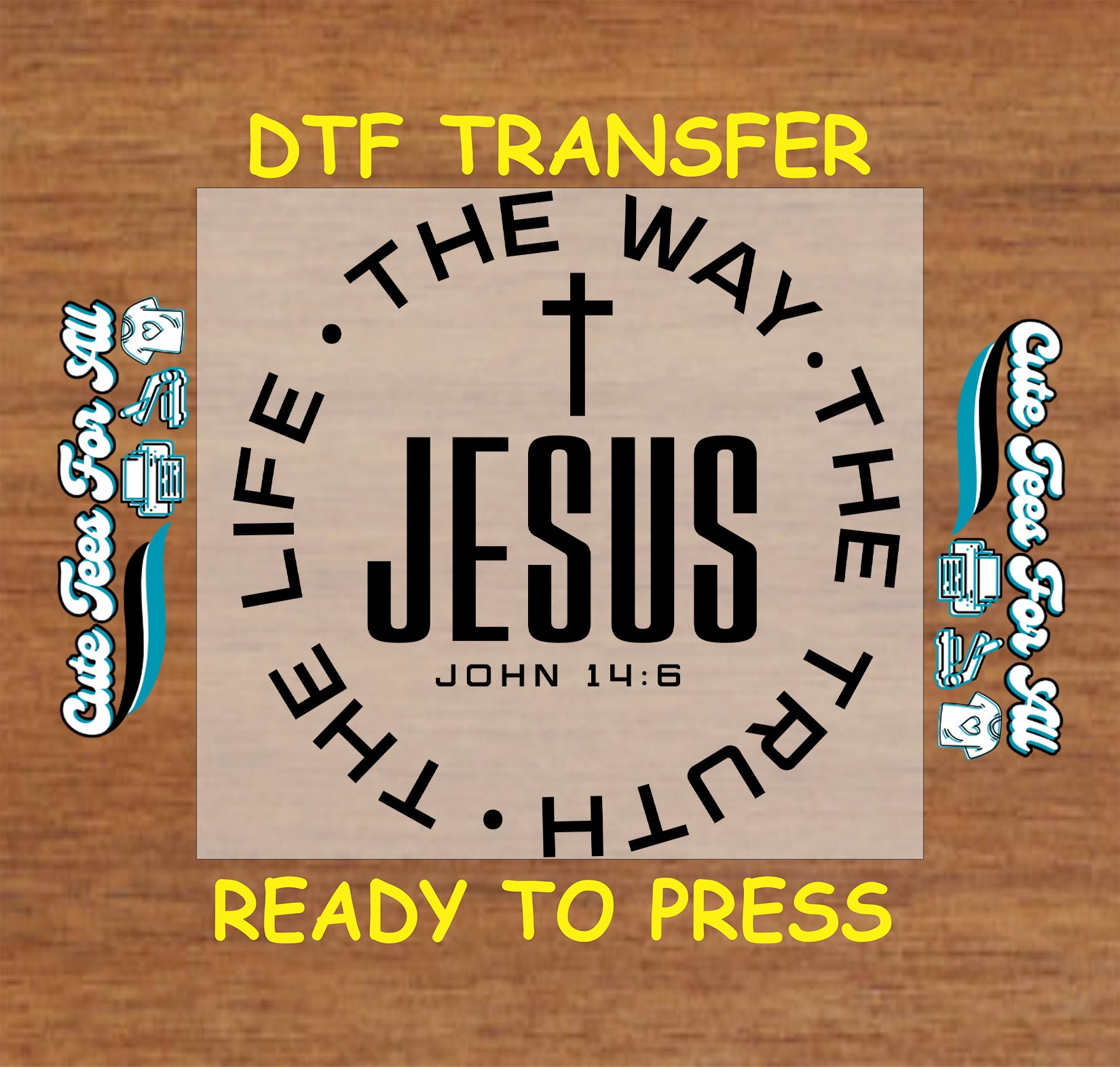 Ready to press dtf Christian scripture transfer featuring John 14:6 Jesus text with cross and circular faith typography for DIY shirts