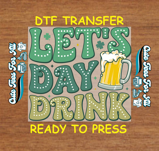 Ready to press dtf St Patricks Day transfer with lets day drink text beer mug and shamrock graphic for DIY shirts
