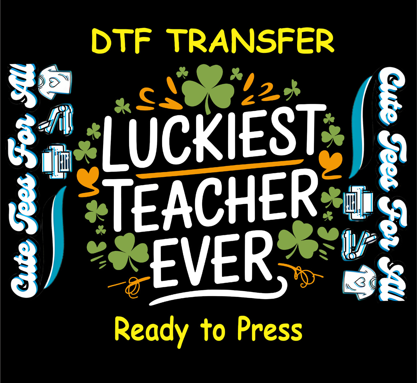 Ready to press dtf St Patricks Day teacher transfer with luckiest teacher ever text and shamrock graphics for DIY shirts