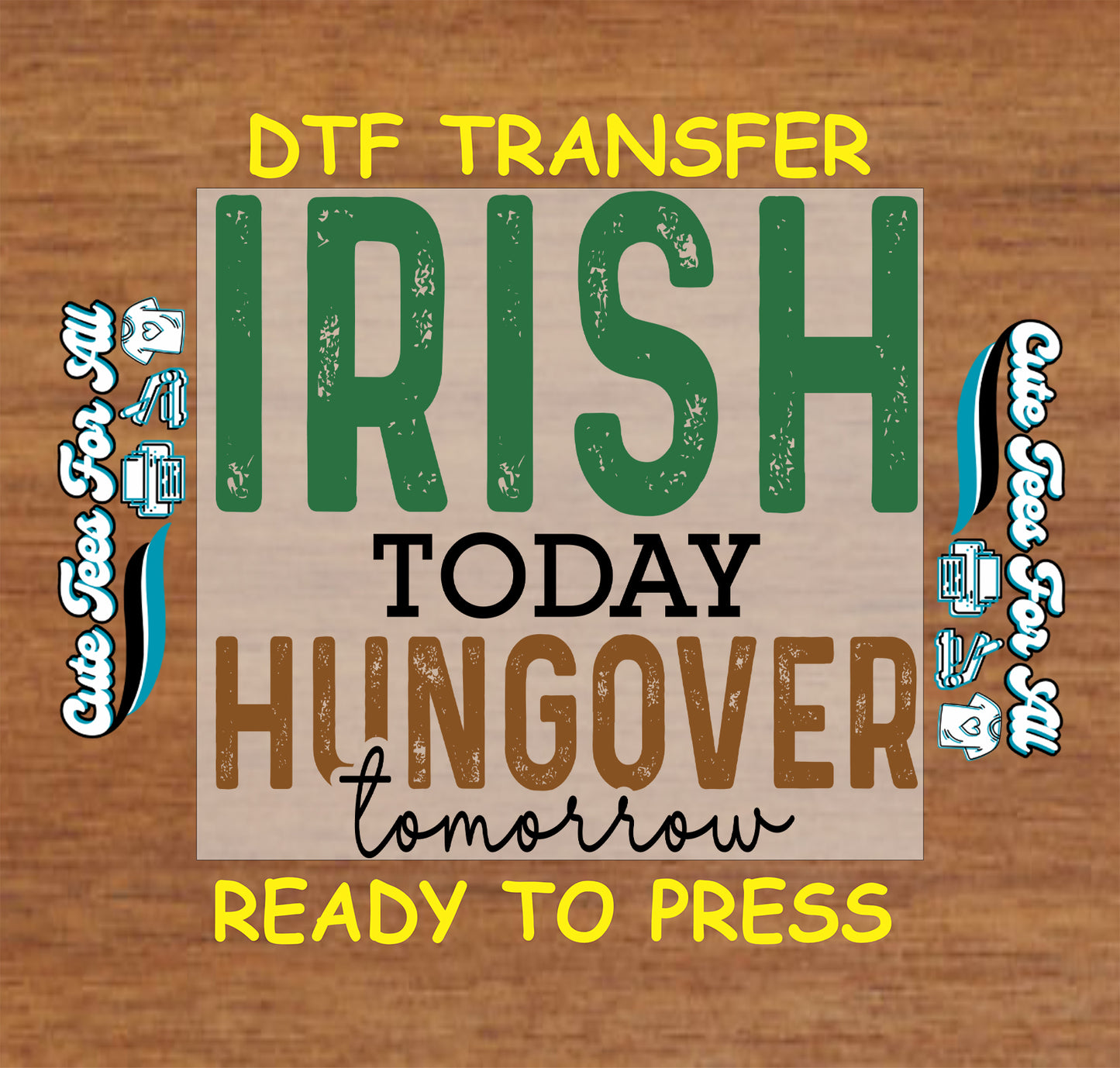 ready to press dtf transfer with irish today hungover tomorrow typography for St Patricks Day DIY shirts