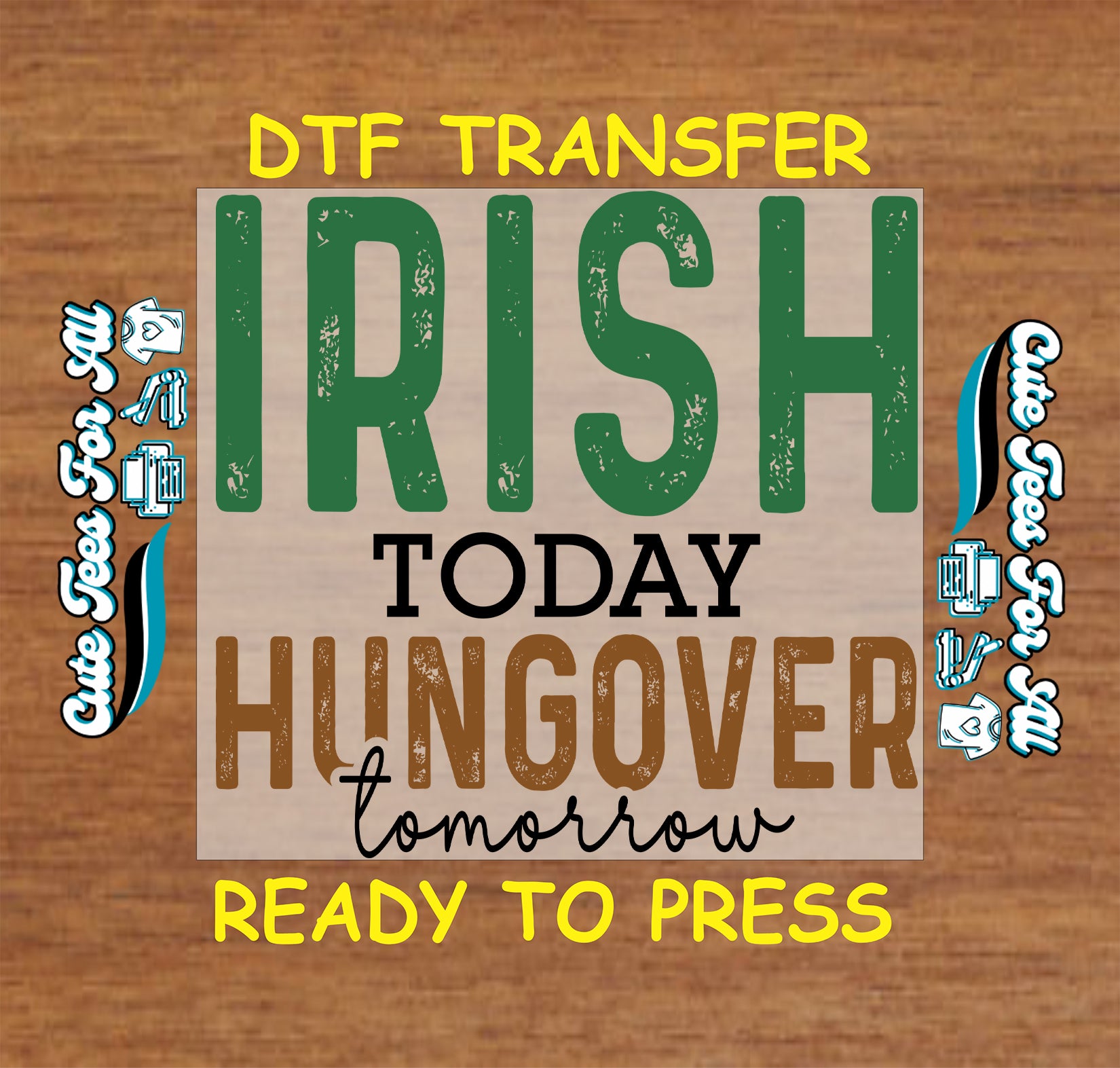 ready to press dtf transfer with irish today hungover tomorrow typography for St Patricks Day DIY shirts
