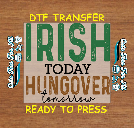 ready to press dtf transfer with irish today hungover tomorrow typography for St Patricks Day DIY shirts