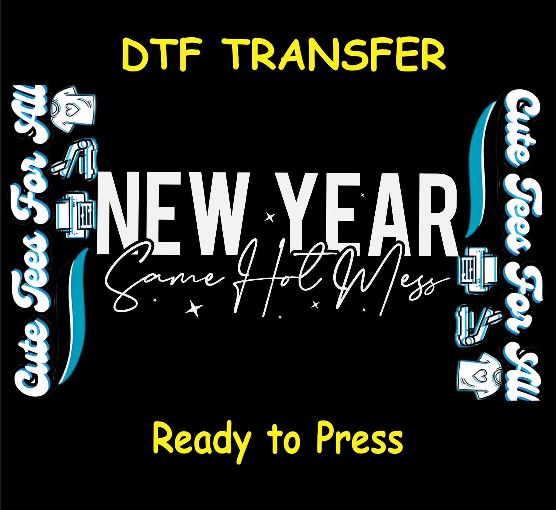 ready to press dtf transfer with new year same hot mess quote in bold lettering and script for diy new year shirts