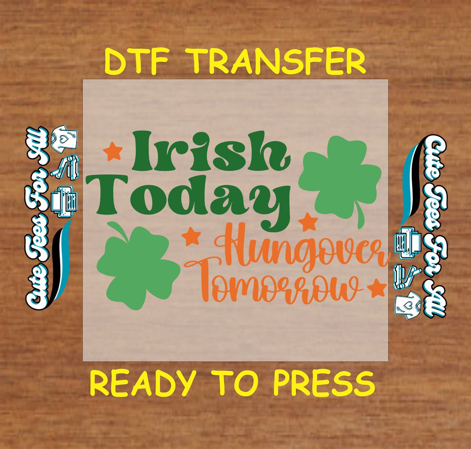 ready to press dtf transfer irish today hangover tomorrow quote with shamrocks and stars st patricks day graphic for diy shirts