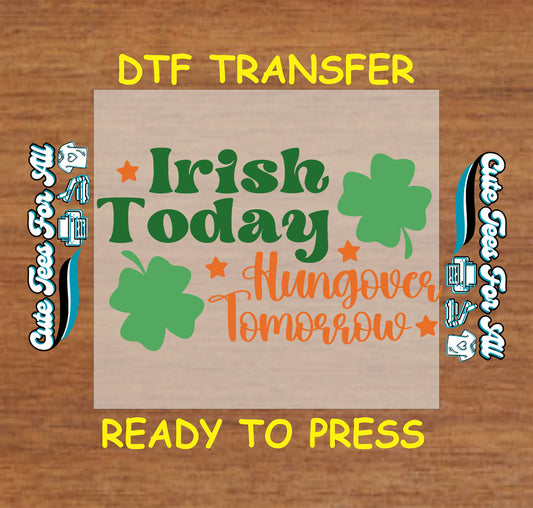 ready to press dtf transfer irish today hangover tomorrow quote with shamrocks and stars st patricks day graphic for diy shirts