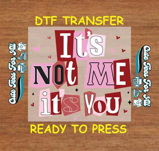 Valentine ready to press dtf transfer with its not me its you phrase in layered lettering with hearts and playful typography for DIY shirts